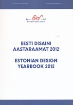 Eesti disaini aastaraamat 2012. Estonian dasign yearbook 2012